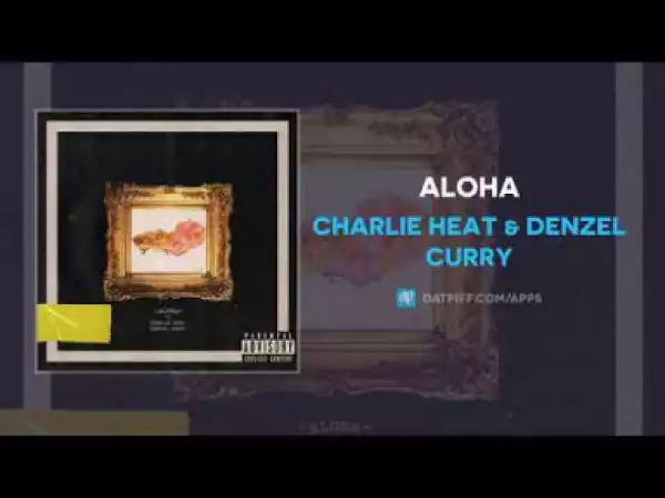 Charlie Heat X Denzel Curry - Aloha